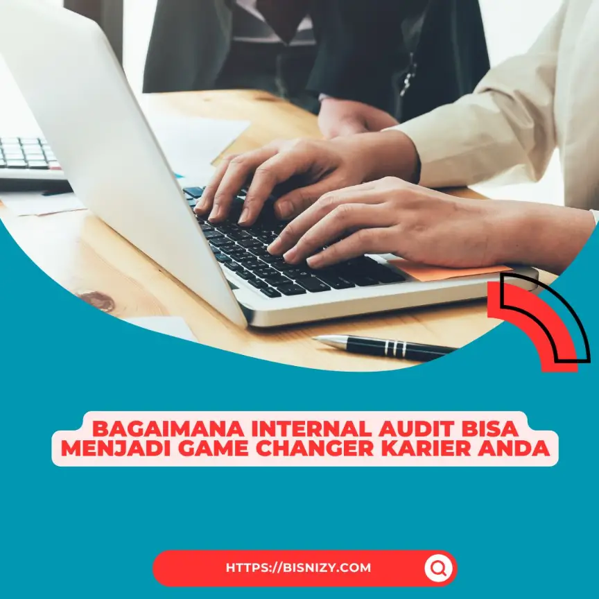 Bagaimana Internal Audit Bisa Menjadi Game Changer Karier Anda