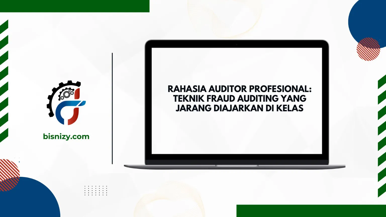 Rahasia Auditor Profesional: Teknik Fraud Auditing yang Jarang Diajarkan di Kelas