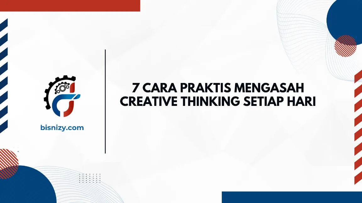 7 cara praktis mengasah creative thinking